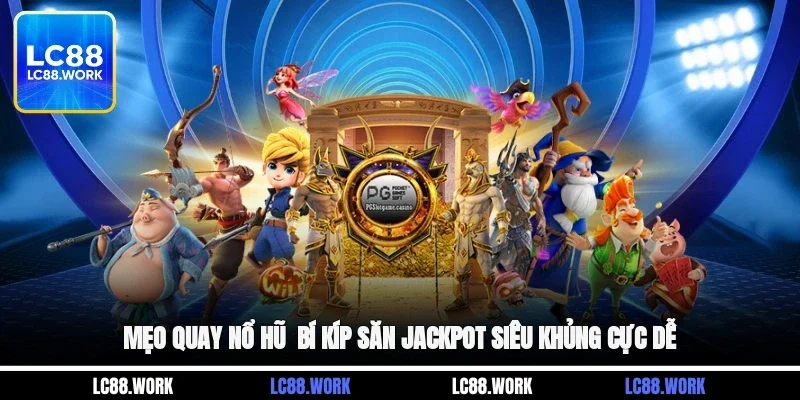 Mẹo Quay Nổ Hũ - Bí Kíp Săn Jackpot Siêu Khủng Cực Dễ